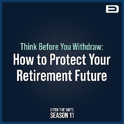 Think Before You Withdraw: How to Protect Your Retirement Future - EP. 184 Think Before You Withdraw: How to Protect Your Retirement Future - EP. 184