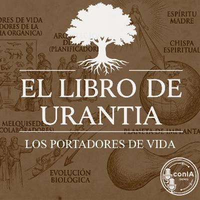 El Libro de Urantia 07/25 | Los Portadores de Vida
