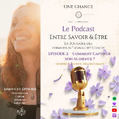 Entre Savoir & Être - Episode 2 - Comment Captiver son Audience ?