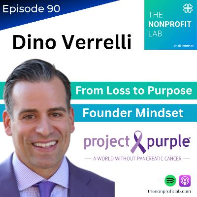 E90: From Personal Loss to Nonprofit Leadership: How Dino Verrelli Built Project Purple