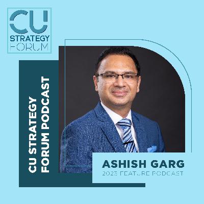 Rethinking the Credit Union Human Experience: Navigating Post-COVID Behavior Shifts with Ashish Garg