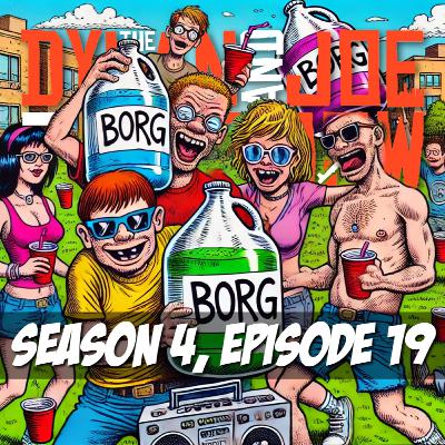 S4, Ep19 - BORGS & Joe's Robot Impression - 3.30.25 S4, Ep19 - BORGS & Joe's Robot Impression - 3.30.25