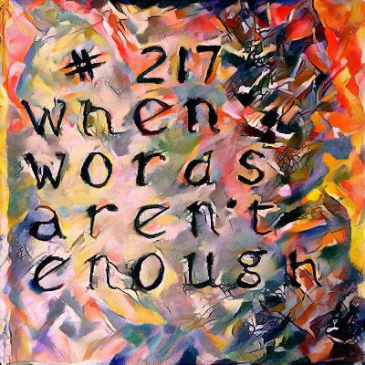 #217: When Words Aren't Enough