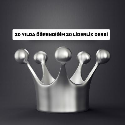 20 Yılda Öğrendiğim 20 Liderlik Dersi 20 Yılda Öğrendiğim 20 Liderlik Dersi