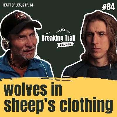 #84 – Wolves in Sheep’s Clothing | Heart of Jesus – Ep. 14