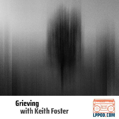 Grieving with Keith Foster