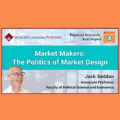 Market Makers: The Politics of Market Design (Assoc. Prof. Jack Seddon) Market Makers: The Politics of Market Design (Assoc. Prof. Jack Seddon)