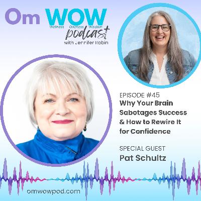 Why Your Brain Sabotages Success and How to Rewire It for Confidence with Pat Schultz