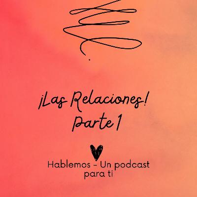 Relaciones - Hablemos Un Podcast Para Ti