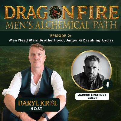 Episode 2: Men Need Men: Brotherhood, Anger & Breaking Cycles with Jarrod Krafzcyk