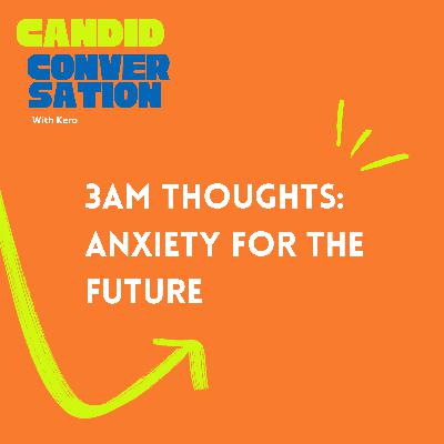 3AM thoughts: Anxiety for the Future