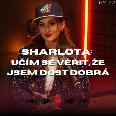 #22: Sharlota - Učím se věřit, že jsem dost dobrá