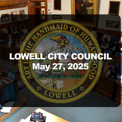 Lowell City Council - May 27, 2025