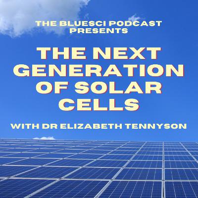 The next generation of solar cells, with Dr Elizabeth Tennyson