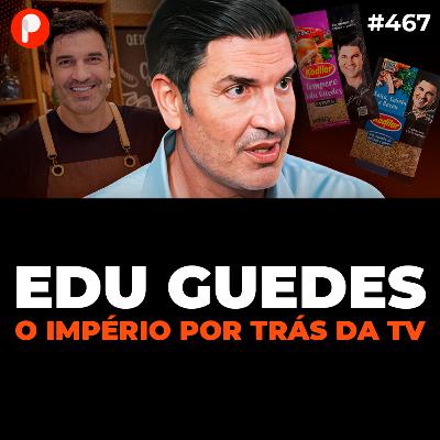 EDU GUEDES: COMO CRIAR MARCAS DE SUCESSO E VENDER MILHÕES com PRODUTOS | PrimoCast 467
