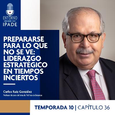 Temporada 10 | Prepararse para lo que no se ve: liderazgo estratégico en tiempos inciertos Temporada 10 | Prepararse para lo que no se ve: liderazgo estratégico en tiempos inciertos