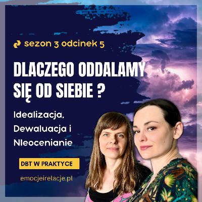 3 | 5 | Dlaczego oddalamy się od siebie? | EMOCJE I RELACJ, DBT W PRAKTYCE 3 | 5 | Dlaczego oddalamy się od siebie? | EMOCJE I RELACJ, DBT W PRAKTYCE