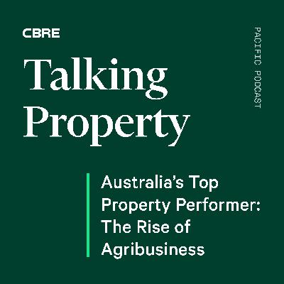 Australia’s Top Property Performer: The Rise of Agribusiness Australia’s Top Property Performer: The Rise of Agribusiness