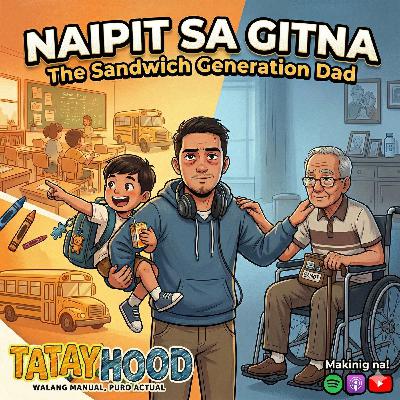 #167 - Naipit sa gitna: The sandwich generation Dad