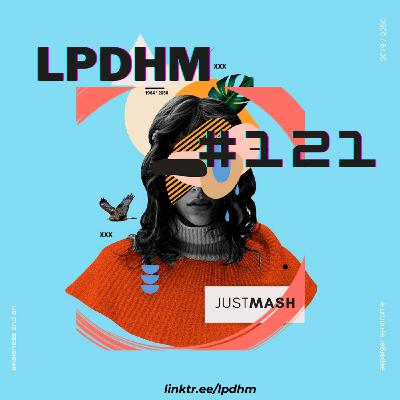 LPDHM #121 Mixed by JustMash LPDHM #121 Mixed by JustMash