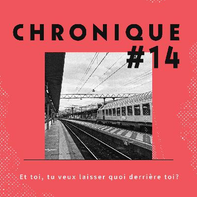 Chronique 14 - Et toi, tu veux laisser quoi derrière toi ?