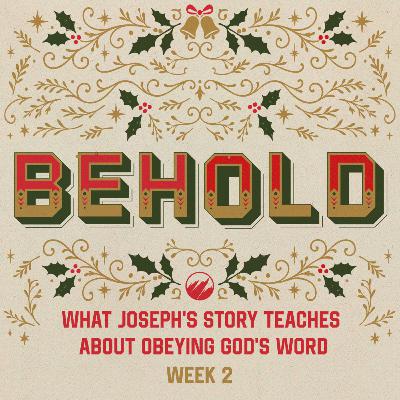 What Joseph’s Story Teaches About Obeying God’s Word | Behold | Week 2 What Joseph’s Story Teaches About Obeying God’s Word | Behold | Week 2