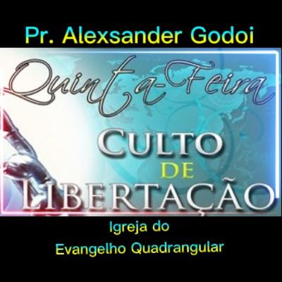 CULTO DE LIBERTAÇÃO - Preletor Pr. Alexsander Godoi - Igreja Evangelho Quadrangular - 04.05.2015