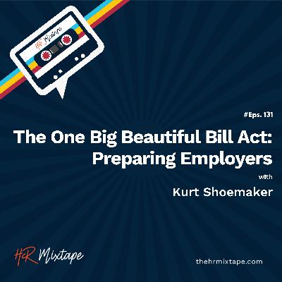 The One Big Beautiful Bill Act: Preparing Employers with  Kurt Shoemaker