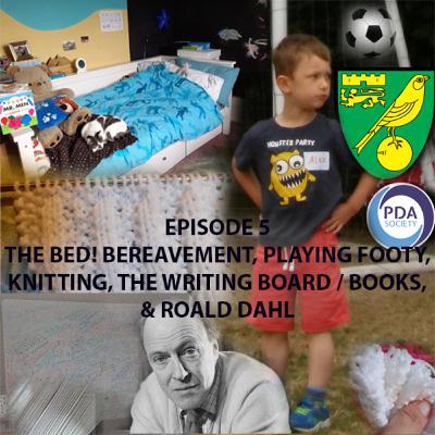 Ep 5 - The Bed, Bereavement, Playing Footy, Knitting, The Thinking Board/ Books, Roald Dahl and more on PDA