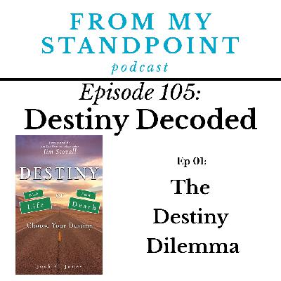 105: Destiny Decoded (Ep 01) The Destiny Dilemma