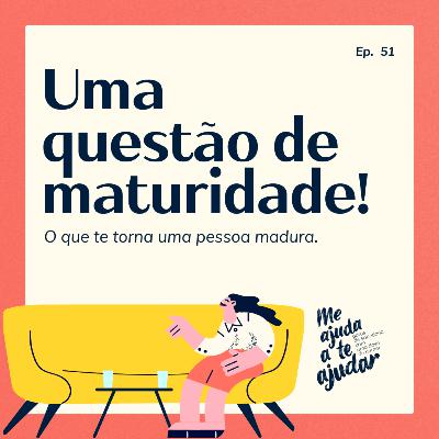 Uma questão de maturidade