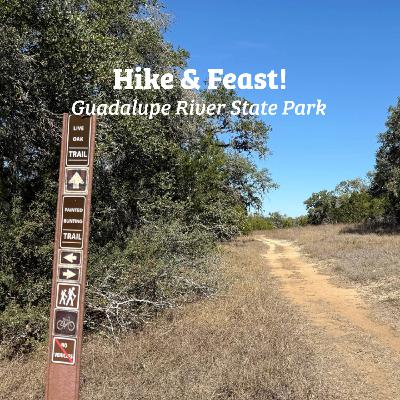 Hike & Feast: Guadalupe River State Park Hike & Feast: Guadalupe River State Park