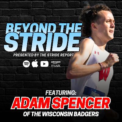 Beyond the Stride (Ep. 17) Adam Spencer Talks Running 3:31 (1500) & Reacts to 2024 NCAA Mile Heats