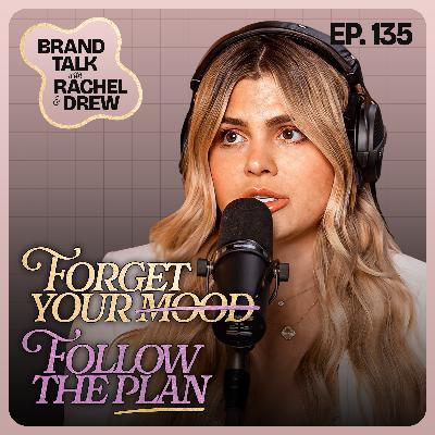 E135 - Forget Your Mood, Follow The Plan