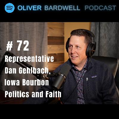 #72 - House Representative Dan Gehlbach: Iowa Bourbon, Politics, and Faith #72 - House Representative Dan Gehlbach: Iowa Bourbon, Politics, and Faith