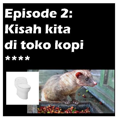 Episode 2: Kisah Kita di Toko Kopi ****