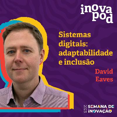 #4 David Eaves em "Sistemas digitais: adaptabilidade e inclusão"