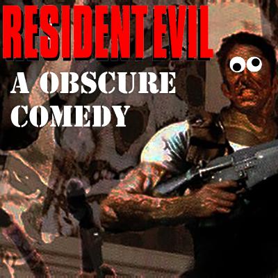EP55: Resident Evil A Obscure Comedy
