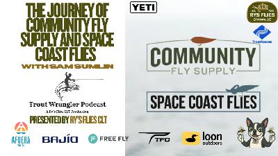 Trout Wrangler Podcast Season 2 Ep.74: Building Community with Sam from Space Coast Flies & Community Supply