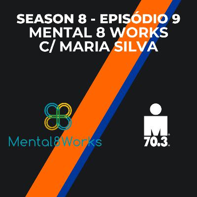 S8E09 - Mental8Works (C/ Maria Silva) (EP103)