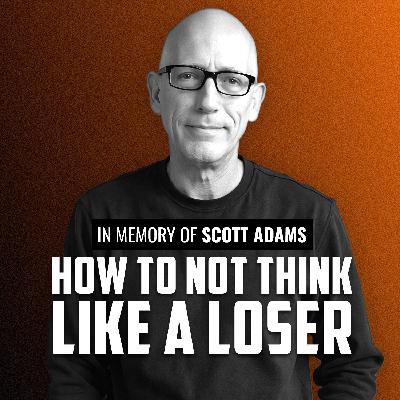 How Not to Think Like a Loser | SCOTT ADAMS How Not to Think Like a Loser | SCOTT ADAMS