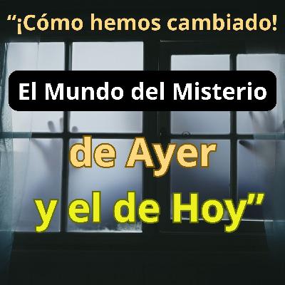 "¡Cómo hemos cambiado! El Mundo del Misterio de Ayer y el de Hoy"- 19/06/2024 - MADLR19x21"