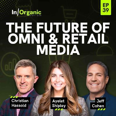 E39: The Future of Omni & Retail Media w/Jeff Cohen