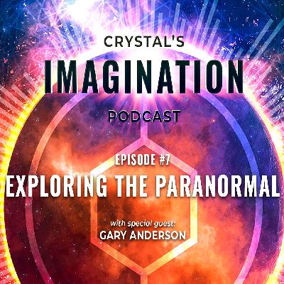 Crystal's Imagination Talk Show Episode 7: Exploring the Paranormal With Gary Anderson