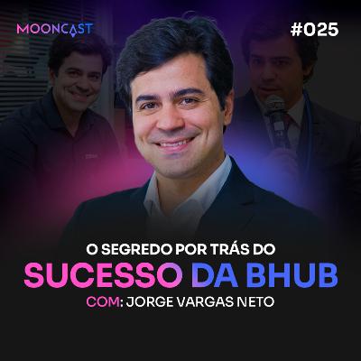 O SEGREDO por trás da BHUB - Jorge Vargas - MoonCast #025