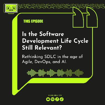 99 - Is the Software Development Life Cycle Still Relevant? Rethinking SDLC in the age of Agile, DevOps, and AI.