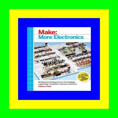 (P D F File) Make: More Electronics: Journey Deep Into the World of Logic Chips, Amplifiers, Sensors, and Randomicity ^#DOWNLOAD@PDF^# (P D F File) Make: More Electronics: Journey Deep Into the World of Logic Chips, Amplifiers, Sensors, and Randomicity ^#DOWNLOAD@PDF^#