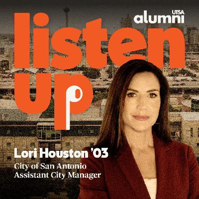 S4E12: Big Moves, Bold Vision: UTSA Alumna Lori Houston’s San Antonio Urban Evolution