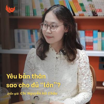 PODCAST | YÊU BẢN THÂN SAO CHO ĐỦ “LỚN”