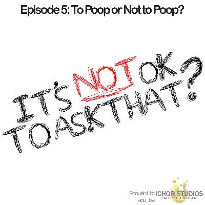 Episode 5 - To Poop or Not to Poop?